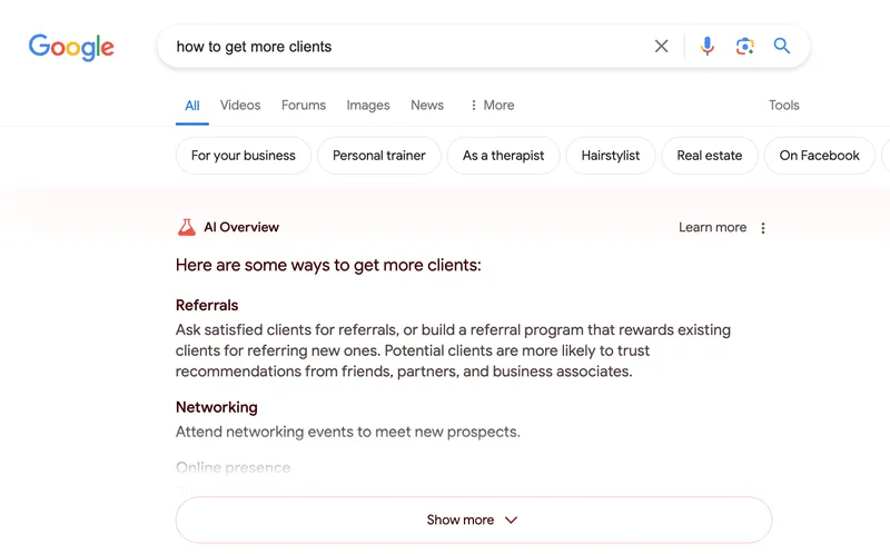 A screenshot showing the top section of a Google search results page on desktop for the query "how to get more clients". Prominently displayed beneath the search filters is an AI-generated response box labeled "AI Overview" next to a small red beaker icon. The visible text within the overview reads: "Here are some ways to get more clients:" followed by two main headings and descriptions: Referrals: Asking satisfied clients for referrals or building a rewards-based referral program. Networking: Attending networking events to meet new prospects. The text "Online presence" is partially visible and faded out at the bottom, right above a rounded "Show more" button with a downward arrow used to expand the rest of the AI response.